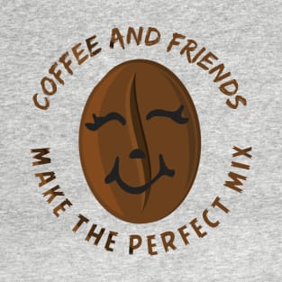 Coffee and friends make the perfect mix T-Shirt